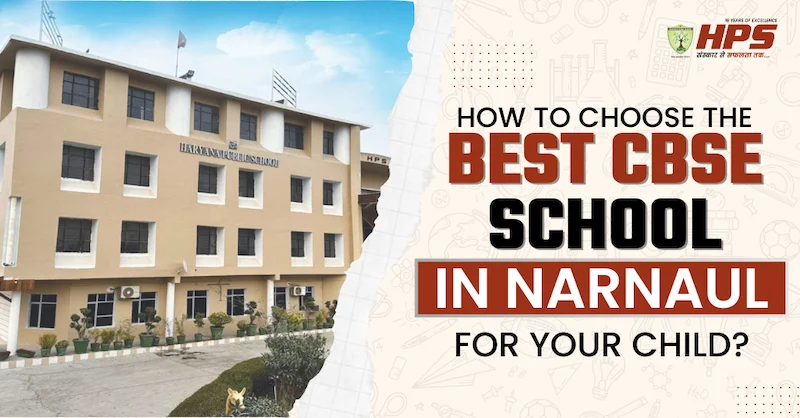 How to Choose the Best CBSE School in Narnaul for Your Child?