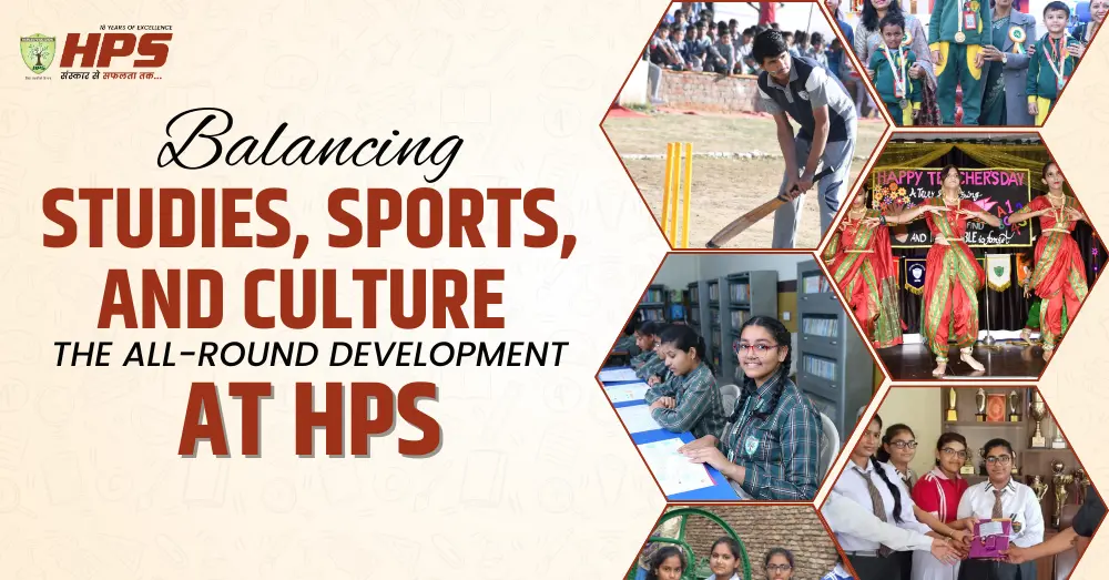 Students at HPS actively participating in academics, sports, and cultural activities showcasing the importance of balancing studies, sports, and culture for all-round development.
